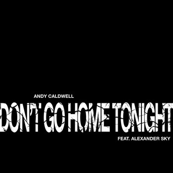 Andy Caldwell - Don't Go Home Tonight (Part 1)