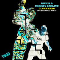 Rich B & Chrissy Darling - Club Freak - The Full Vocal Mixes