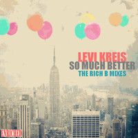 Levi Kreis - So Much Better (The Rich B Mixes)