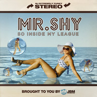 Mr. Shy - So Inside My League