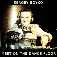Sergey Boyko - Meet On The Dance Floor