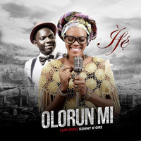 Ife - Olorun Mi (feat. Kenny K'ore)