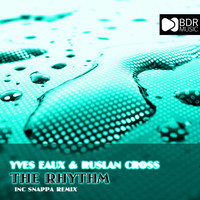 Yves Eaux & Ruslan Cross - The Rhythm EP