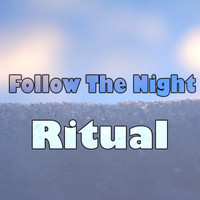 Follow The Night - Ritual
