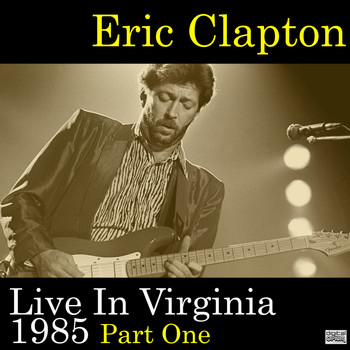 Eric Clapton - Live In Virginia 1985 Part One (Live)