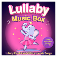Sleepyheadz - Lullaby Music Box - Lullaby Renditions of Disney Movie Songs - The Best Bedtime Sleep Lullabies for your Baby