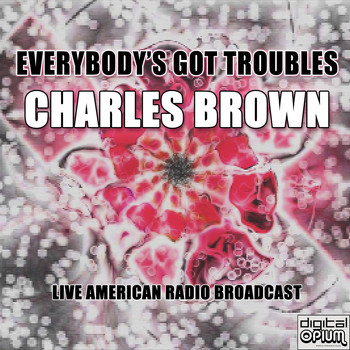 Charles Brown - Everybody's Got Troubles
