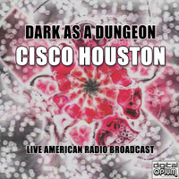 Cisco Houston - Dark As A Dungeon