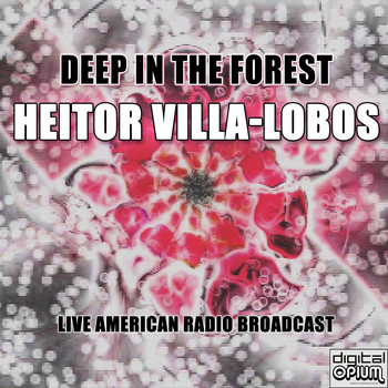 Heitor Villa-Lobos - Deep In The Forest
