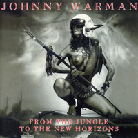 Johnny Warman - From The Jungle To The New Horizons