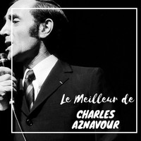 Charles Aznavour - Le Meilleur de Charles Aznavour