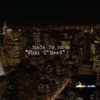Made To Move - What I Need - Single