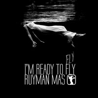 Ruyman Mas - I'm Ready To Fly