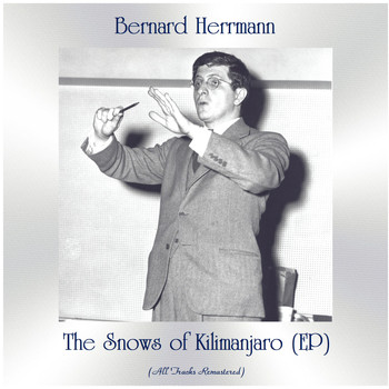 Bernard Herrmann - The Snows of Kilimanjaro (EP) (All Tracks Remastered)