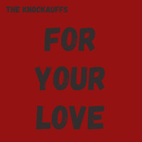 The Knockauffs - For Your Love