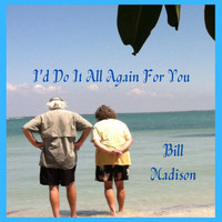 Bill Madison - I'd Do It All Again For You