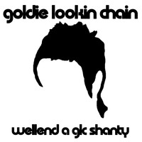 Goldie Lookin Chain - Wellend a Glc Shanty