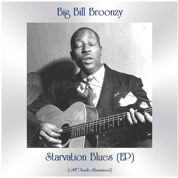 Big Bill Broonzy - Starvation Blues (EP) (All Tracks Remastered)