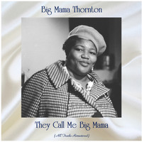 Big Mama Thornton - They Call Me Big Mama (All Tracks Remastered)