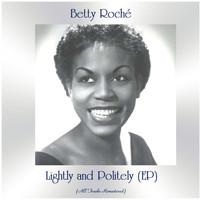 Betty Roché - Lightly and Politely (EP) (All Tracks Remastered)