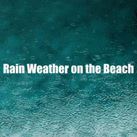 Beach Sounds - Rain Weather on the Beach