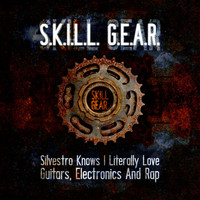 Skill Gear - S.K.I.L.L.G.E.A.R. (Silvestro Knows I Literally Love Guitars, Electronics and Rap)