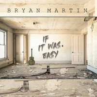 Bryan Martin - If It Was Easy