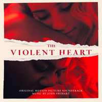 John Swihart - The Violent Heart (Original Motion Picture Soundtrack)