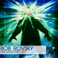 Bob Rovsky - Uncensored