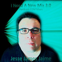 Jesse James Jaime - I Need A New Mix 3.0 (Hardcore EDM Mixes)
