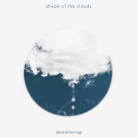 Doublewisp - Shape of the Clouds