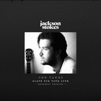Jackson Stokes - Slave for Your Love (Acoustic Version)