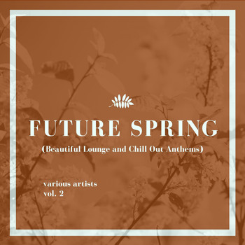 Various Artists - Future Spring, Vol. 2 (Beautiful Lounge and Chill out Anthems)