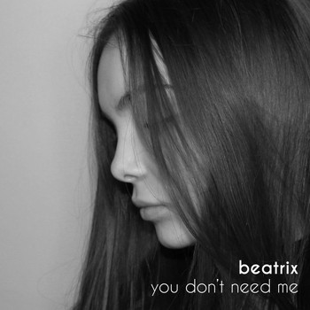 Beatrix - You Don't Need Me