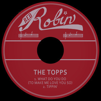 The Topps - What Do You Do (To Make Me Love You so) / Tippin'