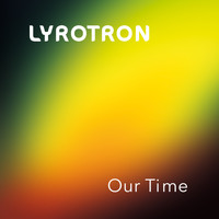 Lyrotron - Our Time