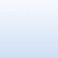 Cass. - Ambient Music for a Young Girl