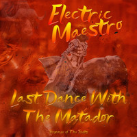 Electric Maestro - Last Dance with the Matador