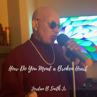 Jordan B Smith Jr. - How Can You Mend a Broken Heart