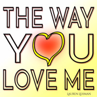 Lauren Lehman - The Way You Love Me