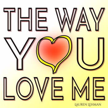 Lauren Lehman - The Way You Love Me