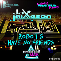 Jax Jaimeson - Robots Have No Friends