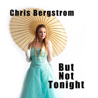 Chris Bergstrom - But Not Tonight