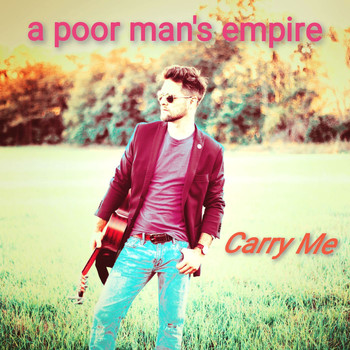 A Poor Man's Empire - Carry Me