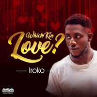 Iroko - Which Kin Love? (Explicit)