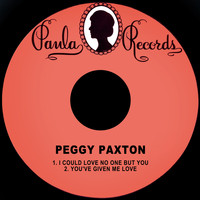 Peggy Paxton - I Could Love No One but You