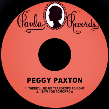 Peggy Paxton - There'll Be No Teardrops Tonight / I Saw You Tomorrow