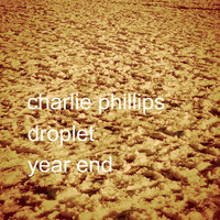 Charlie Phillips - Droplet / Year End