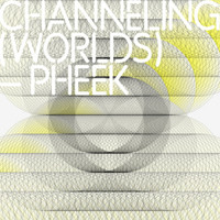 Pheek - Channeling Worlds