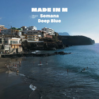 Made in M - Semana / Deep Blue